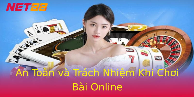 An Toàn và Trách Nhiệm Khi Chơi Bài Online An Toàn và Trách Nhiệm Khi Chơi Bài Online