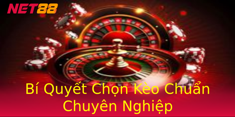 Bí Quyết Chọn Kèo Chuẩn Chuyên Nghiệp Bí Quyết Chọn Kèo Chuẩn Chuyên Nghiệp