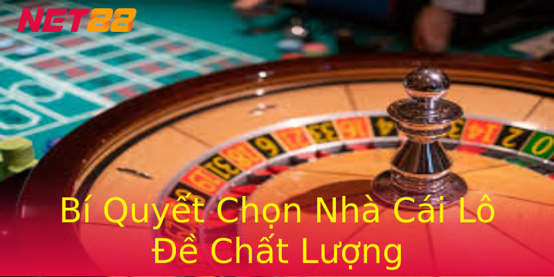 Bí Quyết Chọn Nhà Cái Lô Đề Chất Lượng Bí Quyết Chọn Nhà Cái Lô Đề Chất Lượng