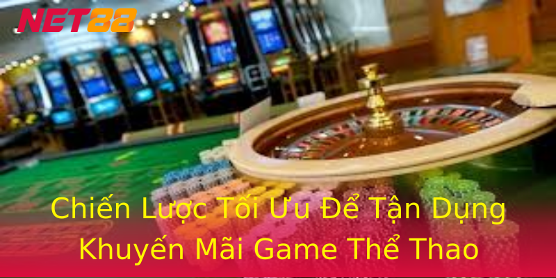 Chiến Lược Tối Ưu Để Tận Dụng Khuyến Mãi Game Thể Thao Chiến Lược Tối Ưu Để Tận Dụng Khuyến Mãi Game Thể Thao