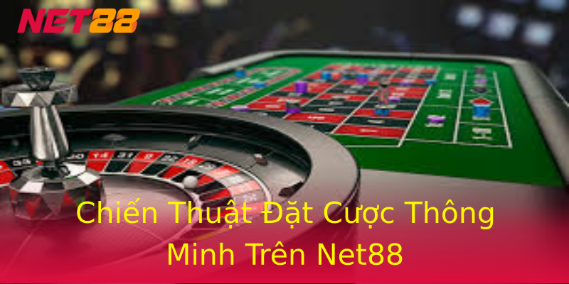 Chiến Thuật Đặt Cược Thông Minh Trên Net88 Chiến Thuật Đặt Cược Thông Minh Trên Net88