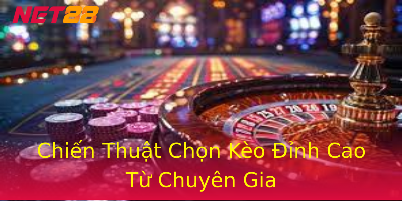 Chiến Thuật Chọn Kèo Đỉnh Cao Từ Chuyên Gia Chiến Thuật Chọn Kèo Đỉnh Cao Từ Chuyên Gia