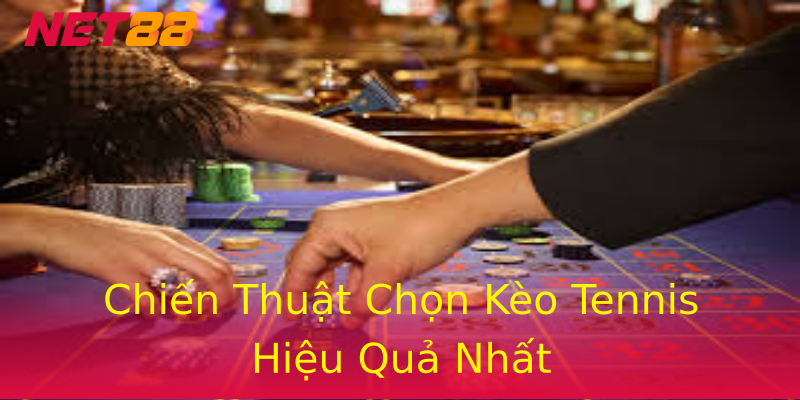 Chiến Thuật Chọn Kèo Tennis Hiệu Quả Nhất Chiến Thuật Chọn Kèo Tennis Hiệu Quả Nhất