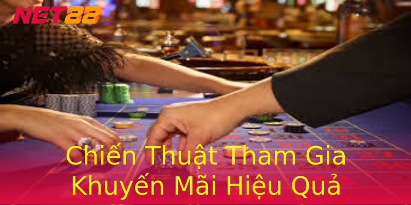 Chiến Thuật Tham Gia Khuyến Mãi Hiệu Quả Chiến Thuật Tham Gia Khuyến Mãi Hiệu Quả
