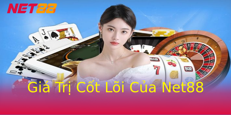 Giá Trị Cốt Lõi Của Net88 Giá Trị Cốt Lõi Của Net88