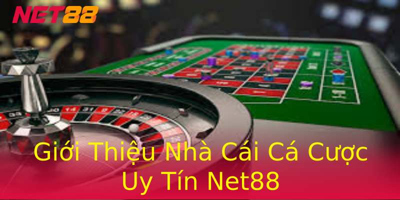 Giới Thiệu Nhà Cái Cá Cược Uy Tín Net88 Giới Thiệu Nhà Cái Cá Cược Uy Tín Net88