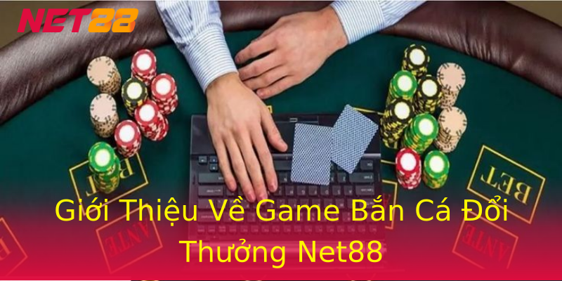 Giới Thiệu Về Game Bắn Cá Đổi Thưởng Net88 Giới Thiệu Về Game Bắn Cá Đổi Thưởng Net88