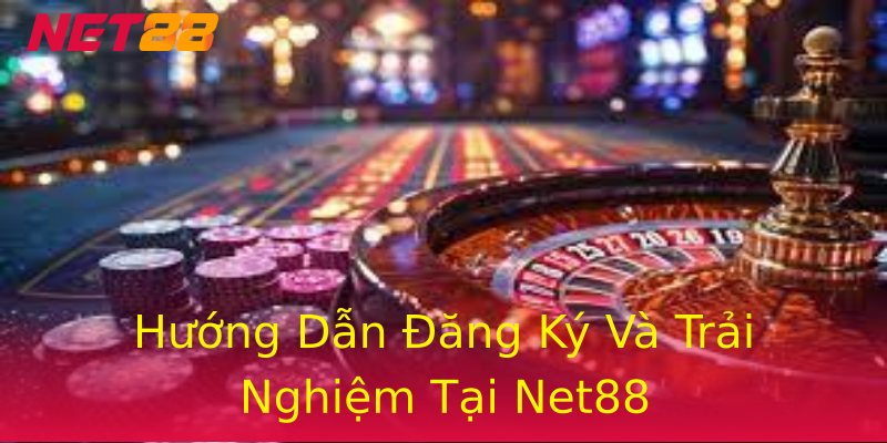 Hướng Dẫn Đăng Ký Và Trải Nghiệm Tại Net88 Hướng Dẫn Đăng Ký Và Trải Nghiệm Tại Net88