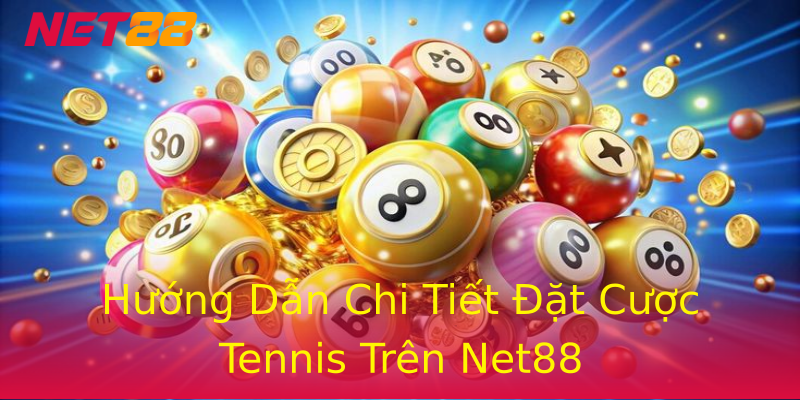 Hướng Dẫn Chi Tiết Đặt Cược Tennis Trên Net88 Hướng Dẫn Chi Tiết Đặt Cược Tennis Trên Net88