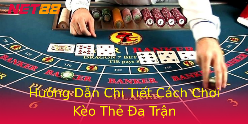 Hướng Dẫn Chi Tiết Cách Chơi Kèo Thẻ Đa Trận Hướng Dẫn Chi Tiết Cách Chơi Kèo Thẻ Đa Trận