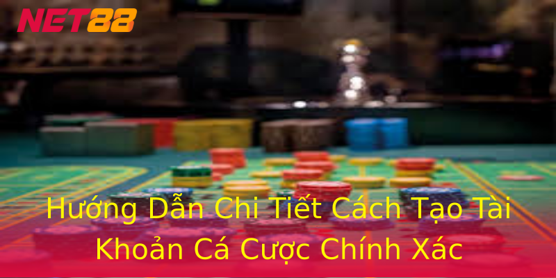 Hướng Dẫn Chi Tiết Cách Tạo Tài Khoản Cá Cược Chính Xác Hướng Dẫn Chi Tiết Cách Tạo Tài Khoản Cá Cược Chính Xác