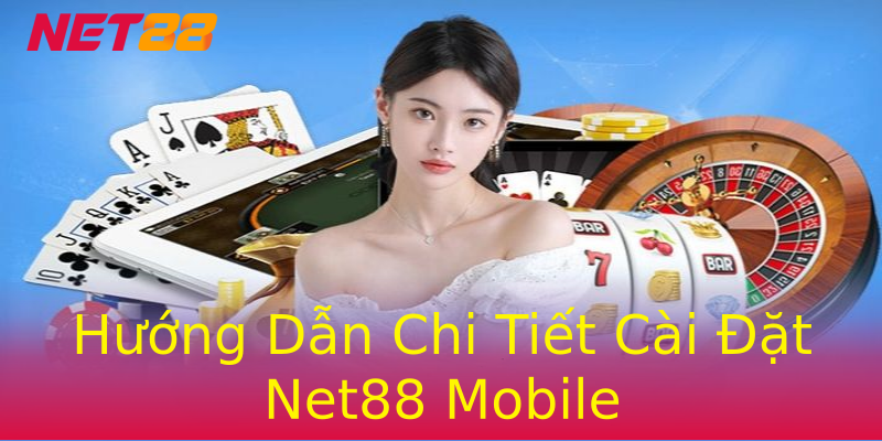 Hướng Dẫn Chi Tiết Cài Đặt Net88 Mobile Hướng Dẫn Chi Tiết Cài Đặt Net88 Mobile