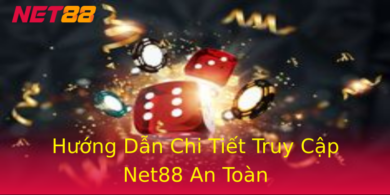 Hướng Dẫn Chi Tiết Truy Cập Net88 An Toàn Hướng Dẫn Chi Tiết Truy Cập Net88 An Toàn
