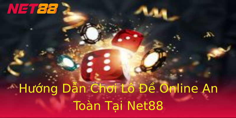 Hướng Dẫn Chơi Lô Đề Online An Toàn Tại Net88 Hướng Dẫn Chơi Lô Đề Online An Toàn Tại Net88