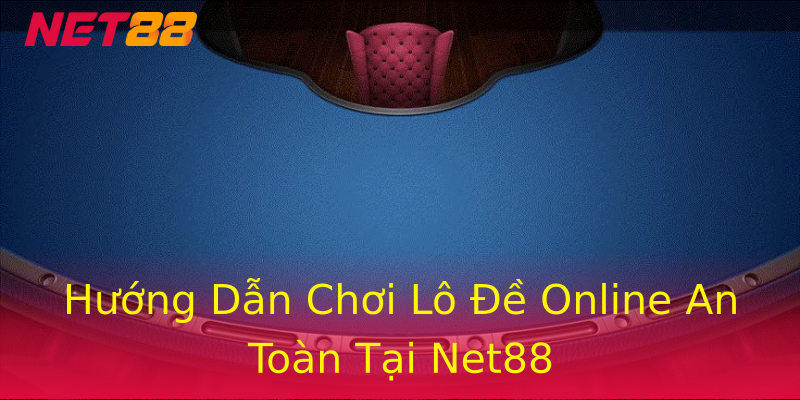 Hướng Dẫn Chơi Lô Đề Online An Toàn Tại Net88 Hướng Dẫn Chơi Lô Đề Online An Toàn Tại Net88