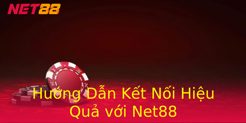 Hướng Dẫn Kết Nối Hiệu Quả với Net88 Hướng Dẫn Kết Nối Hiệu Quả với Net88