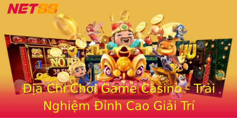 Địa Chỉ Chơi Game Casino - Trải Nghiệm Đỉnh Cao Giải Trí Địa Chỉ Chơi Game Casino - Trải Nghiệm Đỉnh Cao Giải Trí