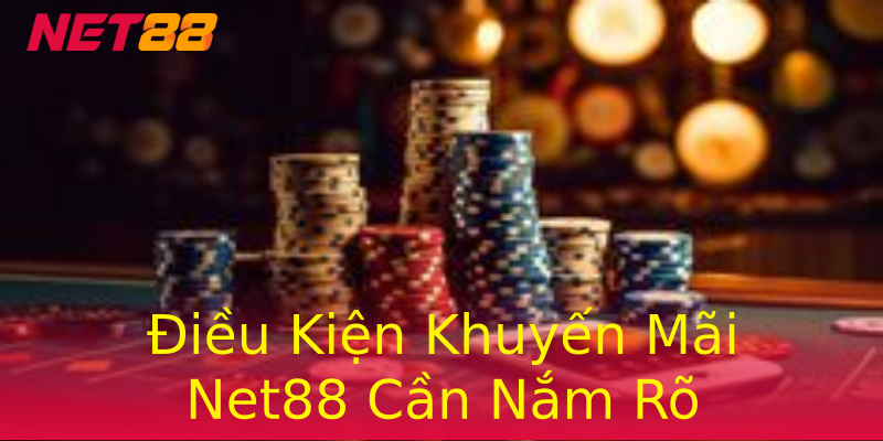 Điều Kiện Khuyến Mãi Net88 Cần Nắm Rõ Điều Kiện Khuyến Mãi Net88 Cần Nắm Rõ