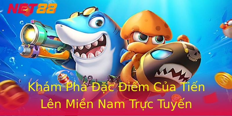 Khám Phá Đặc Điểm Của Tiến Lên Miền Nam Trực Tuyến Khám Phá Đặc Điểm Của Tiến Lên Miền Nam Trực Tuyến