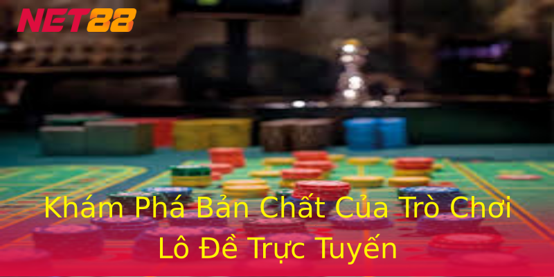 Khám Phá Bản Chất Của Trò Chơi Lô Đề Trực Tuyến Khám Phá Bản Chất Của Trò Chơi Lô Đề Trực Tuyến