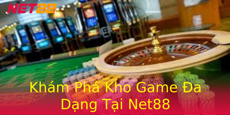Khám Phá Kho Game Đa Dạng Tại Net88 Khám Phá Kho Game Đa Dạng Tại Net88