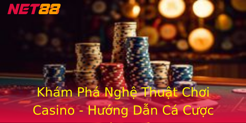 Khám Phá Nghệ Thuật Chơi Casino - Hướng Dẫn Cá Cược Hiệu Quả Khám Phá Nghệ Thuật Chơi Casino - Hướng Dẫn Cá Cược Hiệu Quả