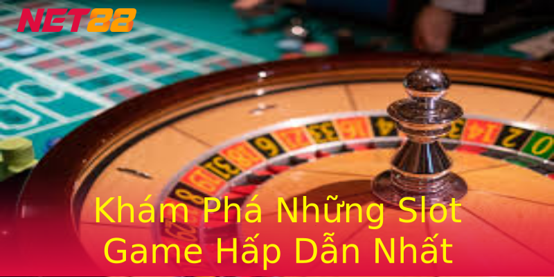 Khám Phá Những Slot Game Hấp Dẫn Nhất Khám Phá Những Slot Game Hấp Dẫn Nhất
