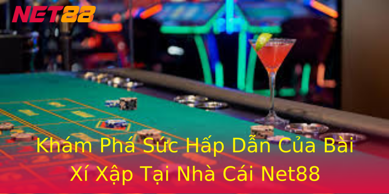 Khám Phá Sức Hấp Dẫn Của Bài Xí Xập Tại Nhà Cái Net88 Khám Phá Sức Hấp Dẫn Của Bài Xí Xập Tại Nhà Cái Net88
