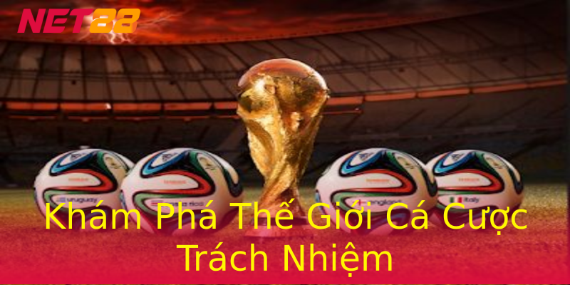 Khám Phá Thế Giới Cá Cược Trách Nhiệm Khám Phá Thế Giới Cá Cược Trách Nhiệm
