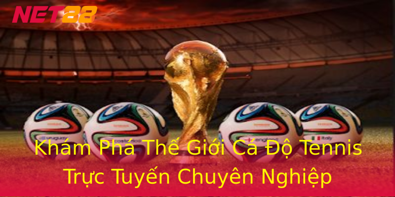 Khám Phá Thế Giới Cá Độ Tennis Trực Tuyến Chuyên Nghiệp Khám Phá Thế Giới Cá Độ Tennis Trực Tuyến Chuyên Nghiệp