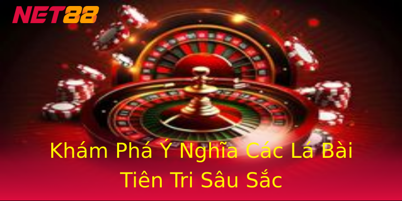 Khám Phá Ý Nghĩa Các Lá Bài Tiên Tri Sâu Sắc Khám Phá Ý Nghĩa Các Lá Bài Tiên Tri Sâu Sắc