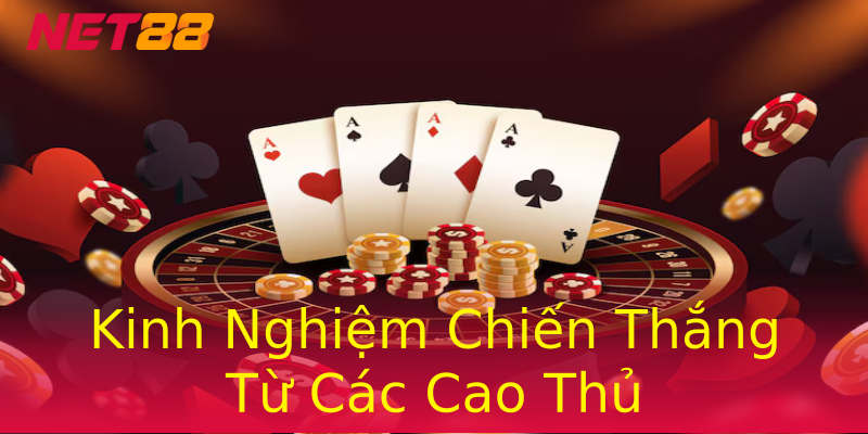 Kinh Nghiệm Chiến Thắng Từ Các Cao Thủ Kinh Nghiệm Chiến Thắng Từ Các Cao Thủ