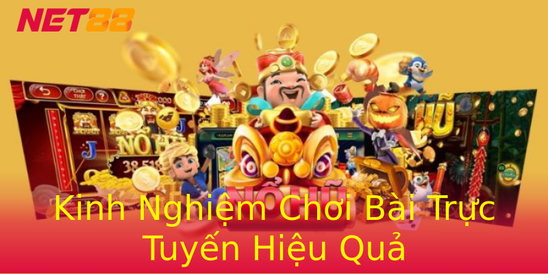 Kinh Nghiệm Chơi Bài Trực Tuyến Hiệu Quả Kinh Nghiệm Chơi Bài Trực Tuyến Hiệu Quả