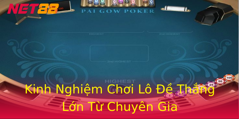 Kinh Nghiệm Chơi Lô Đề Thắng Lớn Từ Chuyên Gia Kinh Nghiệm Chơi Lô Đề Thắng Lớn Từ Chuyên Gia