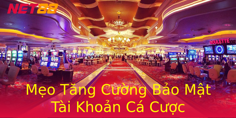 Mẹo Tăng Cường Bảo Mật Tài Khoản Cá Cược Mẹo Tăng Cường Bảo Mật Tài Khoản Cá Cược