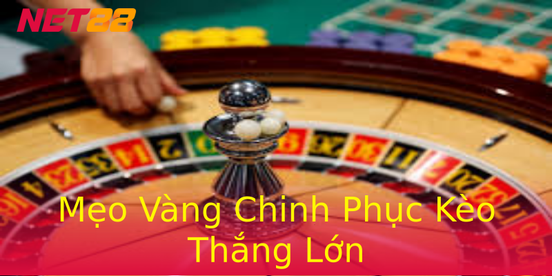 Mẹo Vàng Chinh Phục Kèo Thắng Lớn Mẹo Vàng Chinh Phục Kèo Thắng Lớn