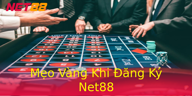 Mẹo Vàng Khi Đăng Ký Net88 Mẹo Vàng Khi Đăng Ký Net88