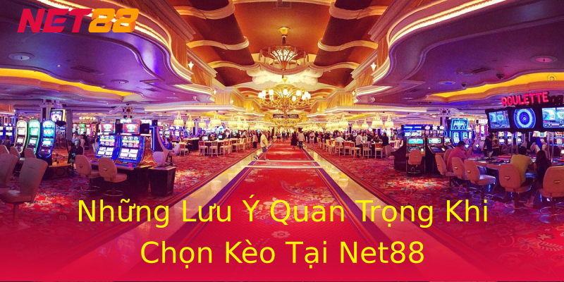 Những Lưu Ý Quan Trọng Khi Chọn Kèo Tại Net88 Những Lưu Ý Quan Trọng Khi Chọn Kèo Tại Net88
