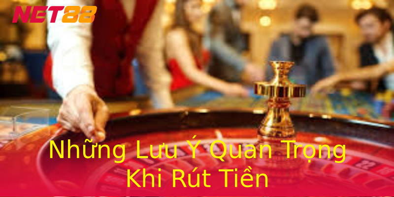 Những Lưu Ý Quan Trọng Khi Rút Tiền Những Lưu Ý Quan Trọng Khi Rút Tiền