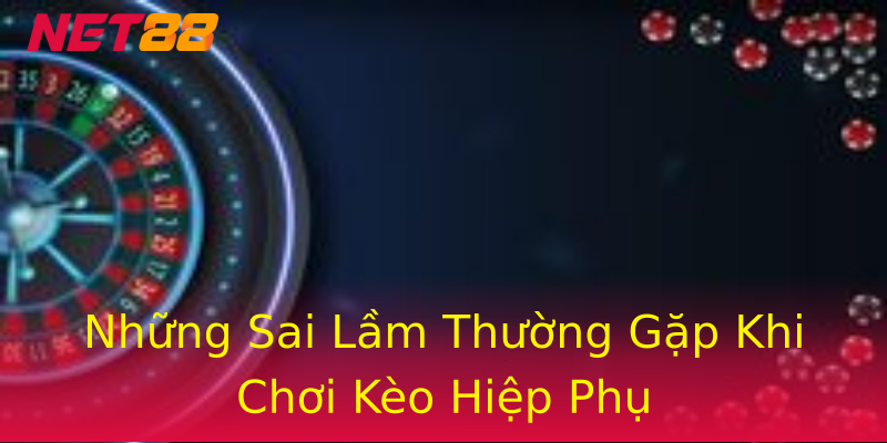 Những Sai Lầm Thường Gặp Khi Chơi Kèo Hiệp Phụ Những Sai Lầm Thường Gặp Khi Chơi Kèo Hiệp Phụ