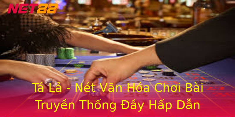 Tá Lả - Nét Văn Hóa Chơi Bài Truyền Thống Đầy Hấp Dẫn Tá Lả - Nét Văn Hóa Chơi Bài Truyền Thống Đầy Hấp Dẫn