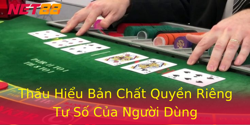 Thấu Hiểu Bản Chất Quyền Riêng Tư Số Của Người Dùng Thấu Hiểu Bản Chất Quyền Riêng Tư Số Của Người Dùng