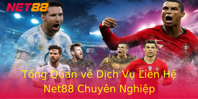 Tổng Quan về Dịch Vụ Liên Hệ Net88 Chuyên Nghiệp Tổng Quan về Dịch Vụ Liên Hệ Net88 Chuyên Nghiệp