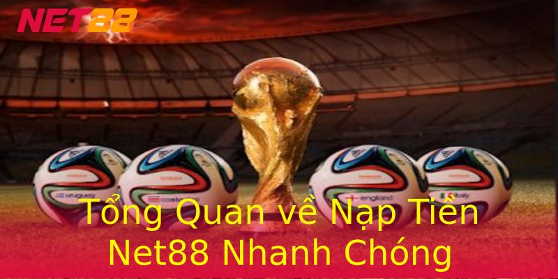 Tổng Quan về Nạp Tiền Net88 Nhanh Chóng Tổng Quan về Nạp Tiền Net88 Nhanh Chóng
