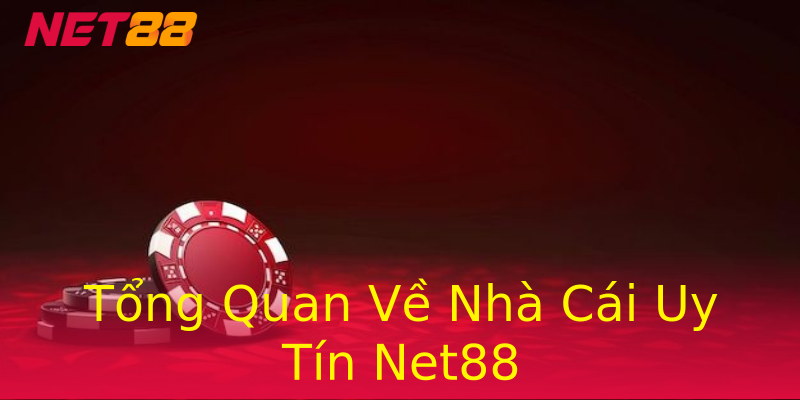 Tổng Quan Về Nhà Cái Uy Tín Net88 Tổng Quan Về Nhà Cái Uy Tín Net88