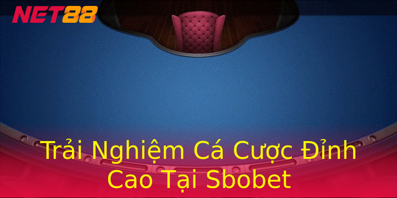Trải Nghiệm Cá Cược Đỉnh Cao Tại Sbobet Trải Nghiệm Cá Cược Đỉnh Cao Tại Sbobet
